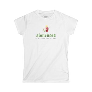 Aloneness Is Better Together White Tee