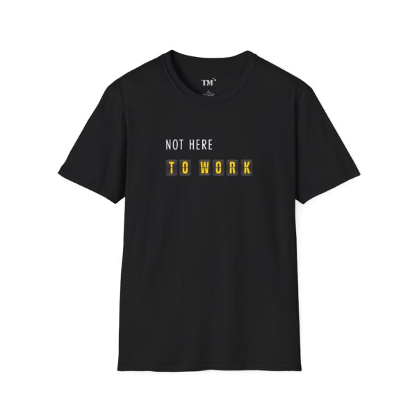 Black Not Here To Work Tee