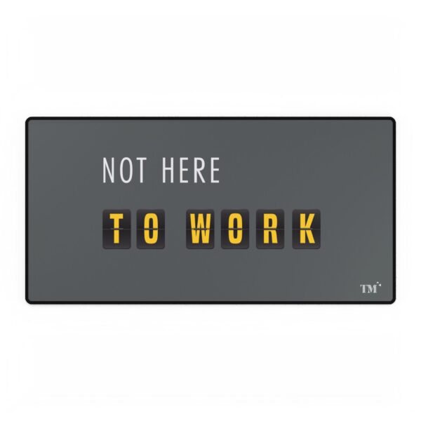 Not Here To Work Desk Mat Mockup